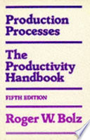 Production processes : the productivity handbook / Roger W. Bolz.