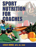 Sport nutrition for coaches / Leslie Bonci.