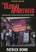 Against global apartheid : South Africa meets the World Bank, IMF and international finance / Patrick Bond.
