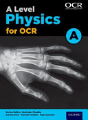 A level physics A for OCR. authors, Graham Bone, Gurinder Chadha, Nigel Saunders.