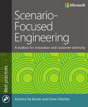 Scenario-focused engineering : a toolbox for innovation and customer-centricity / Austina De Bonte, Drew Fletcher.