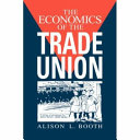 The economics of the trade union / Alison L. Booth.