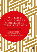 Systematic approaches to a successful literature review / Andrew Booth, Anthea Sutton and Diana Papaioannou.