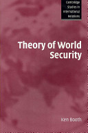 Theory of world security / Ken Booth.
