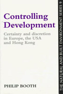 Controlling development : certainty and discretion in Europe, the USA and Hong Kong / Philip Booth.