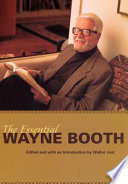The essential Wayne Booth / edited and with an introduction by Walter Jost.