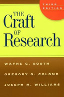 The craft of research / Wayne C. Booth, Gregory G. Colomb, Joseph M. Williams.