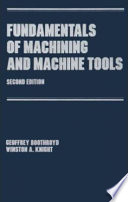 Fundamentals of machining and machine tools / Geoffrey Boothroyd, Winston A. Knight.