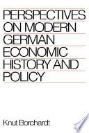 Perspectives on modern German economic history and policy / Knut Borchardt ; translated by Peter Lambert.