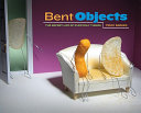 Bent objects : the secret life of everyday things / by Terry Border.