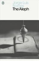 The aleph : including the prose fictions from The Maker / Jorge Luis Borges ; translated with an afterword by Andrew Hurley.
