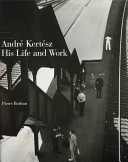 Andre Kertesz : his life and work / Pierre Borhan.