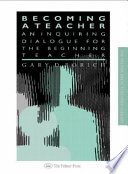 Becoming a teacher : an inquiring dialogue for the beginning teacher / Gary D. Borich.