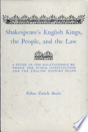 Shakespeare's English kings, the people, and the law : a study in the relationship between the Tudor constitution and the English history plays.