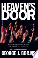 Heaven's door : immigration policy and the American economy.