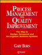 Process management to quality improvement : the way to design, document and re-engineer business systems / Gary Born.
