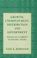 Growth, unemployment, distribution and government : essays on current economic issues / Vani K. Borooah.
