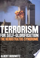 Terrorism for self-glorification : the herostratos syndrome / Albert Borowitz.
