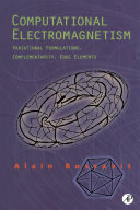 Computational electromagnetism : variational formulations, complementarity, edge elements / Alain Bossavit.