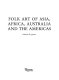 Folk art of Asia, Africa, Australia and the Americas.