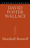 Understanding David Foster Wallace / Marshall Boswell.