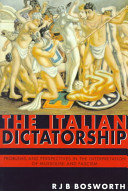 The Italian dictatorship : problems and perspectives in the interpretation of Mussolini and fascism / R.J.B. Bosworth.