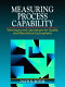 Measuring process capability : techniques and calculations for quality and manufacturing engineers / Davis R. Bothe.