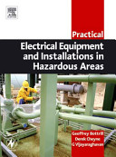 Practical electrical equipment and installations in hazardous areas / Geoffrey Bottrill, Derek Cheyne, G. Vijayaraghavan.