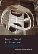 Transcultural architecture : the limits and opportunities of critical regionalism / Thorsten Botz-Bornstein.