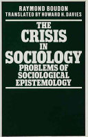 The crisis in sociology : problems of sociological epistemology / Raymond Boudon ; translated by Howard H. Davis.