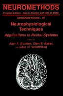 Neurophysiological Techniques Applications to Neural Systems / edited by Alan A. Boulton, Glen B. Baker, Case H. Vanderwolf.