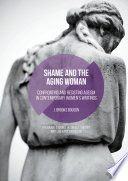 Shame and the aging woman confronting and resisting ageism in contemporary women's writings / J. Brooks Bouson.