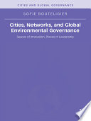 Cities, networks, and global environmental governance : spaces of innovation, places of leadership / Sofie Bouteligier.