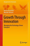 Growth through innovation : managing the technology-driven enterprise / Roman Boutellier, Mareike Heinzen.