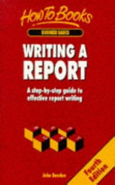Writing a report : a step-by-step guide to effective report writing / John Bowden.