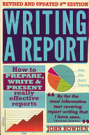 Writing a report : how to prepare, write & present really effective reports / John Bowden.
