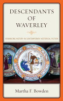Descendants of Waverley : romancing history in contemporary historical fiction / Martha F. Bowden.
