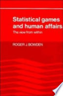 Statistical games and human affairs : the view from within / Roger J. Bowden.