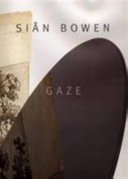 Gaze : a drawing residency at the Victoria and Albert Museum / Siân Bowen ; edited by Gill Saunders.