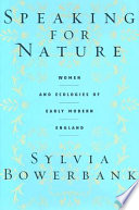 Speaking for nature : women and ecologies of early modern England / Sylvia Bowerbank.
