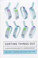 Sorting things out : classification and its consequences / Geoffrey C. Bowker, Susan Leigh Star.