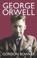 George Orwell / Gordon Bowker.
