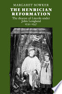 The Henrician reformation : the diocese of Lincoln under John Longland 1521-1547 / Margaret Bowker.