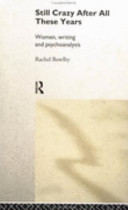 Still crazy after all these years : women, writing and psychoanalysis / Rachel Bowlby.