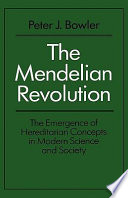 The Mendelian revolution : the emergence of hereditarian concepts in modern science and society.