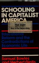 Schooling in capitalist America : educational reform and the contradictions of economic life / (by) Samuel Bowles and Herbert Gintis.