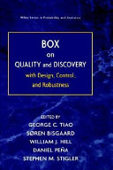 Box on quality and discovery : with design, control and robustness / editor-in-chief, George C. Tiao ; editors, Soren Bisgaard... [et al.].