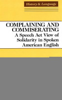 Complaining and commiserating : a speech act view of solidarity in spoken American English / Diana Boxer.