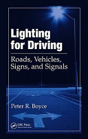 Lighting for driving : roads, vehicles, signs, and signals / Peter R. Boyce.