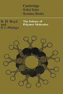 The science of polymer molecules : an introduction concerning the synthesis, structure and properties of the individulal molecules that constitute polymeric materials / Richard H. Boyd, Paul J. Phillips.